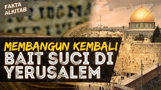 USAHA UNTUK MEMBANGUN KEMBALI BAIT SUCI DI YERUSALEM SETELAH PEMBUANGAN DI BABEL | #faktaalkitab