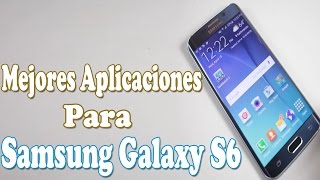 Top 10: Mejores Aplicaciones Para Samsung Galaxy S6 & S6 Edge