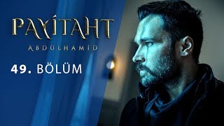 Payitaht Abdülhamid 49. Bölüm