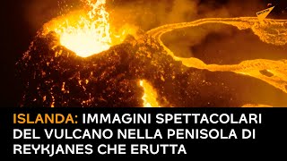 Islanda: immagini spettacolari del vulcano nella penisola di Reykjanes che erutta