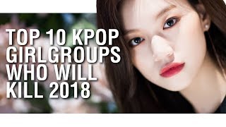 TOP 10 GIRL GROUPS THAT WILL KILL 2018 (BY VOTES)