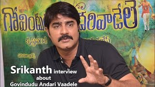 Srikanth Govindudu Andari Vaadele interview - idlebrain.com