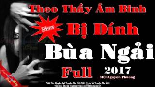Theo Thầy Âm Binh Bị Dính Bùa Ngải Full - Truyện Ma Có Thật Tại Đền Cô Chín Bỉm Sơn Thanh Hóa