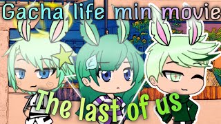 The last of us • gacha life mini movie