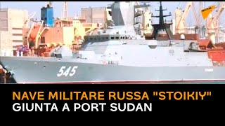 Nave militare russa "Stoikiy" giunta a Port Sudan