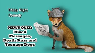 NEWS QUIZ: Mixed Messages, Death Stars and Teenage Dogs