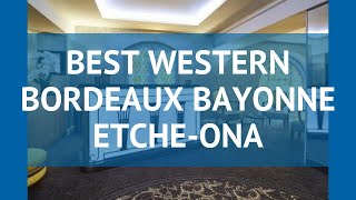 BEST WESTERN BORDEAUX BAYONNE ETCHE-ONA Аквитания – БЕСТ ВЕСТЕРН БОРДЕАУХ БЕЙОННЕ ЕЧЕ-ОНА Аквитания