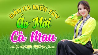 ÁO MỚI CÀ MAU - Nhạc Trữ Tình Dân Ca Miền Tây Không Quảng Cáo - LK Cha Cha Cha Miền Tây