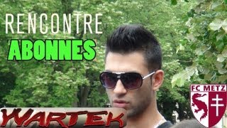 Rencontre abonnés de WaRTeK a Metz (04/07/2013) !