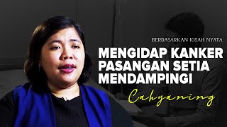 #KisahNyata - MENGIDAP KANKER, PASANGAN SETIA MENDAMPINGI - Cahyaning