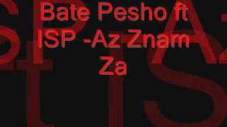 Bate Pesho ft ISP Az Znam Za