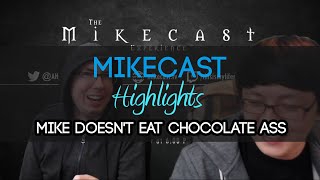 [Highlight] Mikecast - Mike Doesn't Eat Chocolate Ass