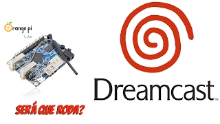 Orange Pi Lite - Testando o Dreamcast!!