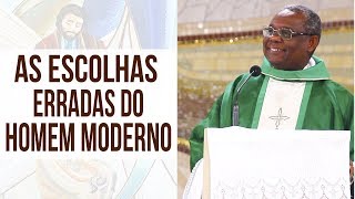 As escolhas erradas do homem moderno - Pe. José Augusto (12/07/18)