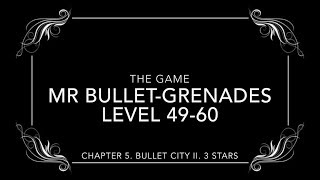 Mr Bullet Grenades. Level 49-60. Chapter 5. Bullet City II. All 3 stars. Walkthrough.