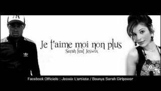 Je t'aime moi non plus - Sarah Feat Jeswix