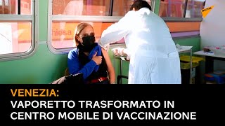 Venezia: vaporetto trasformato in centro mobile di vaccinazione