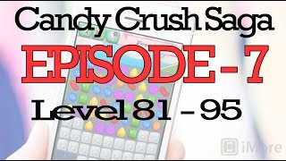 Candy Crush Saga Gameplay (Episode 7) Level 81 - 95