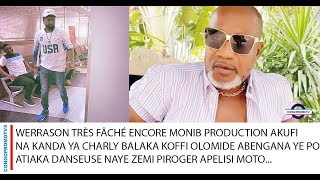 WERRASON TRÈS FÂCHÉ MONIB PRODUCTION AKUFI NA KANDA YA CHARLY BALAKA KOFFI OLOMIDE ABENGANA YE