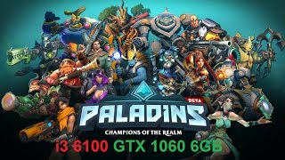 i3 6100 GTX 1060 6GB Paladins FULL HD MAXIMUM HIGH SETTING