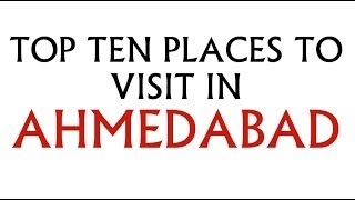 Top 10 places to visit in Ahmedabad