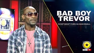 Bad Boy Trevor: Dont Want Porn in Dancehall