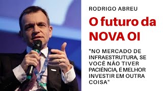 O futuro da NOVA OI (OIBR3 e OIBR4) - Segundo Rodrigo Abreu, companhia poderá quadruplicar de valor!