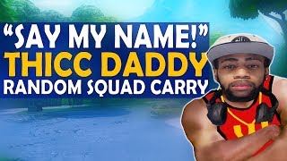THICC DADDY - INSANE RANDOM SQUAD CARRY | FUNNY & HILARIOUS HIGH KILLS - (Fortnite Battle Royale)