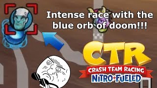 Crash Team Racing Nitro Fueled: INTENSE RACE WITH THE BLUE ORB OF DOOM!!!