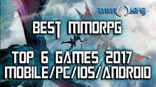 TOP 6 MMORPG 2017 - FREE GAMES MOBILE/PC/iOS/Android