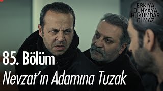 Nevzat'ın adamına tuzak - Eşkıya Dünyaya Hükümdar Olmaz 85. Bölüm