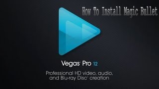 How To Get And Install Magic Bullet Looks For Sony Vegas 12 Pro -  HD Tutorial