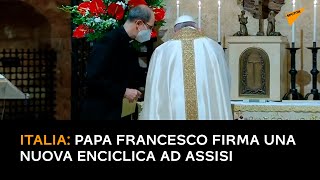 Italia: Papa Francesco firma una nuova enciclica ad Assisi