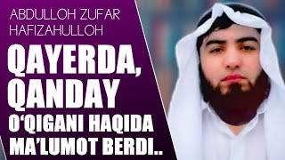 Abdulloh Zufar Hafizahulloh, qayerda qanday o‘qigani haqida ma’lumot berdi.