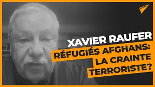 Des terroristes parmi les réfugiés afghans ? «Il n’y a jamais de sécurité à 100%» pour Xavier Raufer