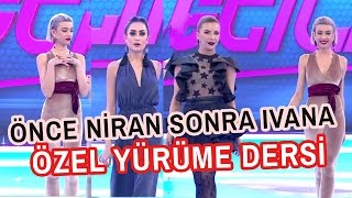 Manken Olmak İsteyenler! Ivana Sert ve Niran'dan Özel Yürüme Dersi!