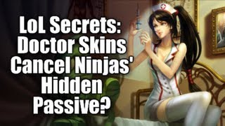 LoL Secrets: Doctor Skins Cancel Ninjas' Hidden Passive?