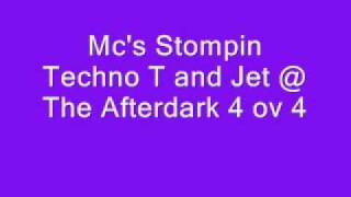 Mc's Stompin Techno T and Jet @ The Afterdark 4 ov 4