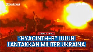 Rusia Gunakan Senjata Terkuat “Hyacinth B” Luluh Lantakkan Militer Ukraina di Donetsk Selatan