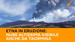 #Etna in eruzione: nube altissima visibile anche da #Taormina