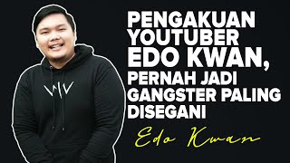 #KisahNyata - PENGAKUAN YOUTUBER EDO KWAN, PERNAH JADI GANGSTER PALING DISEGANI