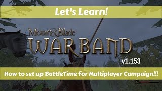 Let's Learn!: Mount & Blade Warband!: How to set up BattleTime for Multiplayer Campaign!!!