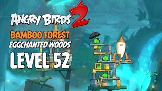 Angry Birds 2 Level 52 Bamboo Forest Eggchanted Woods 3 Star Walkthrough