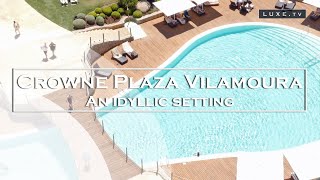 Crowne Plaza Vilamoura - An idyllic setting in paradise - LUXE.TV
