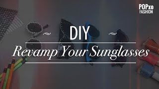 DIY Revamp Your Sunglasses - POPxo Fashion