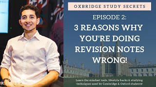 3 Reasons Why You're Doing Revision Notes Wrong! | Oxbridge Study Secrets (Episode 2)