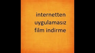 İnternetden uygulamasız film indirme (2017-2018)