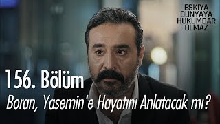 Boran, Yasemin'e hayatını anlatacak mı? - Eşkıya Dünyaya Hükümdar Olmaz 156. Bölüm