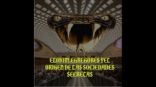 Elohim, Egregores y el origen de las sociedades secretas/logias