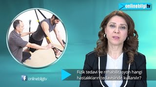 Fizik tedavi ve rehabilitasyon hangi hastalıklarda etkilidir?